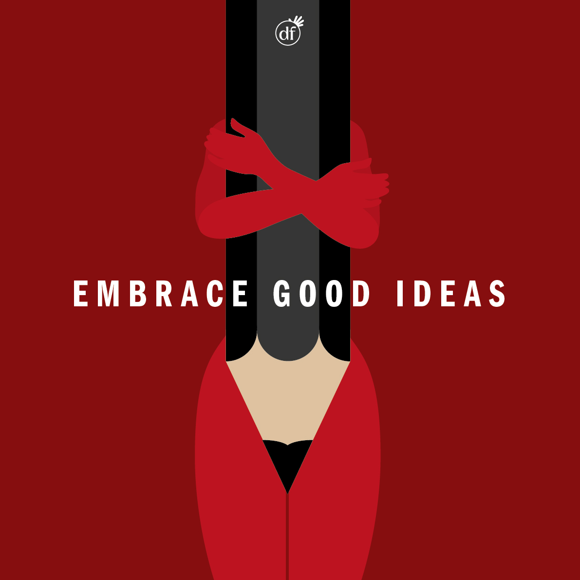 Embrace good ideas. Sometimes ideas are so hot that you have to embrace them and hold on to them.